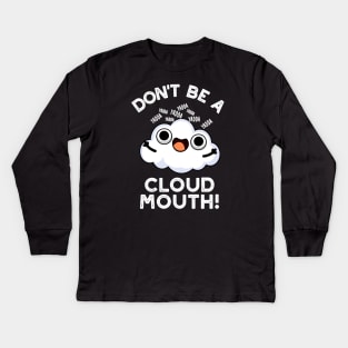 Don't Be A Cloud Mouth Cute Weather Pun Kids Long Sleeve T-Shirt